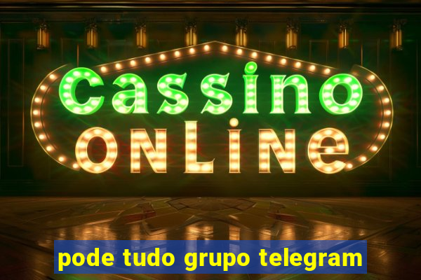 pode tudo grupo telegram